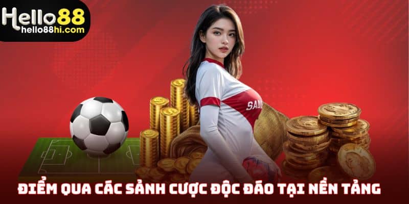 Điểm qua các sảnh cược độc đáo tại nền tảng