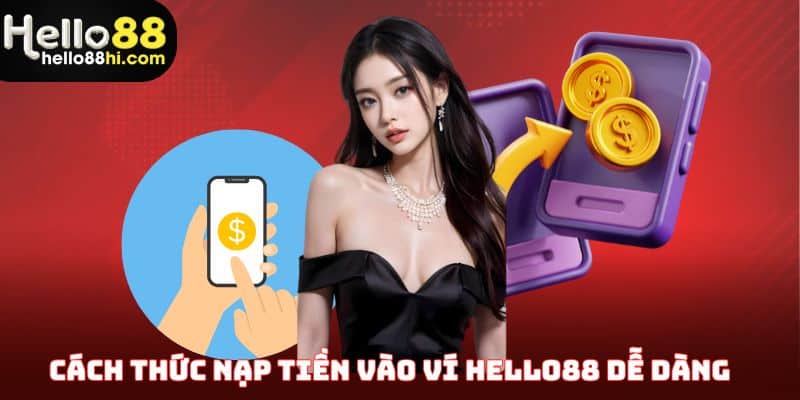 Cách thức nạp tiền vào ví Hello88 dễ dàng