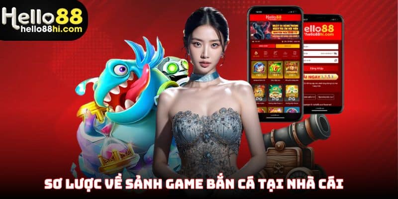 Sơ lược về sảnh game bắn cá tại nhà cái