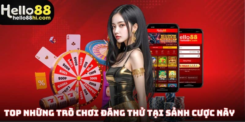 Top những trò chơi đáng thử tại sảnh cược này