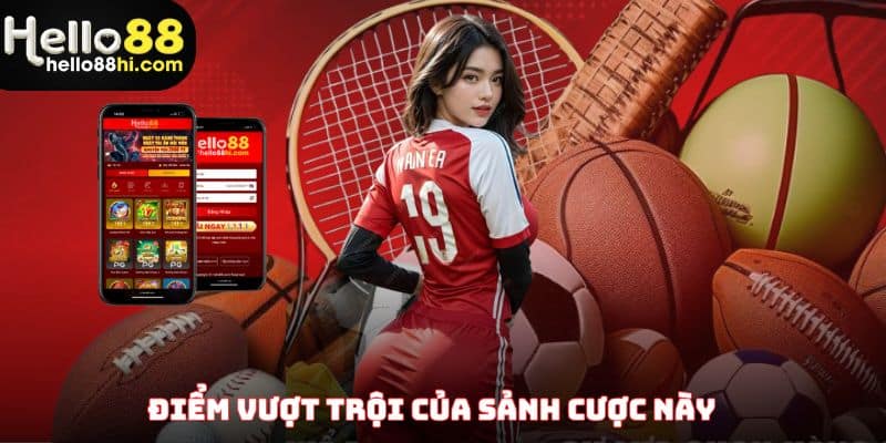 Điểm vượt trội của sảnh cược này
